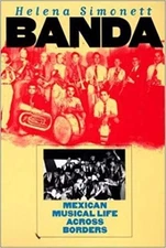 BANDA: MEXICAN MUSICAL LIFE ACROSS BORDERS (MUSIC / By Helena Simonett EXCELLENT