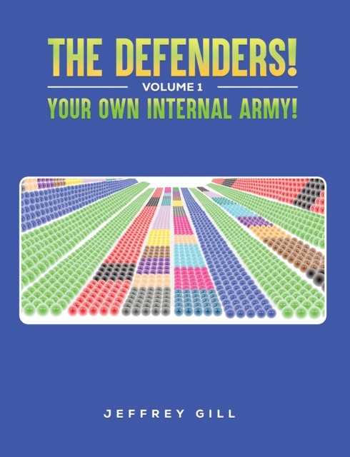 The Defenders! Volume 1 Your own internal army! by Jeffrey Gill (Paperback Book)