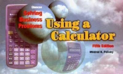 Solving Business Problems Using A Calculator by Mildred Polisky