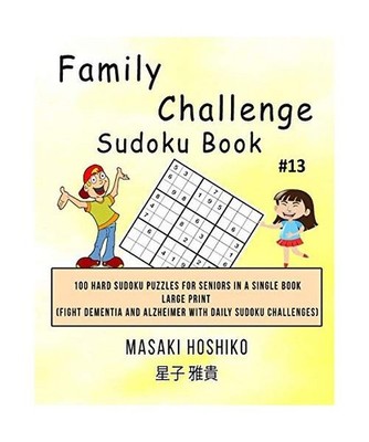 Family Challenge Sudoku Book #13: 100 Hard Sudoku Puzzles For Seniors In A Singl