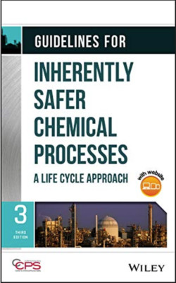 Guidelines for Inherently Safer Chemical Processes : A Life Cycle Approach