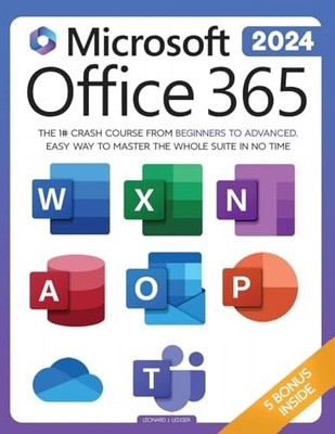 Microsoft Office 365 For Beginners: The 1# Crash Course From Beginners To Advanc