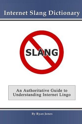 Internet Slang Dictionary - Jones, Ryan