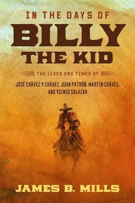 In the Days of Billy the Kid: The Lives and Times of Jos? Ch?vez Y Ch?vez, Juan