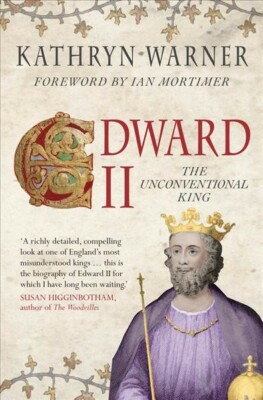 Edward II : The Unconventional King, Paperback by Warner, Kathryn; Mortimer, ...