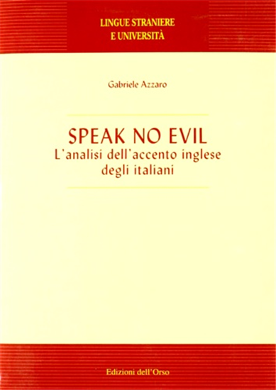 Azzaro,Gabriele. - Speak no Evil. L'analisi dell'accento inglese degli italiani.