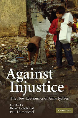 Against Injustice The New Economics of Amartya Sen Gotoh Dumouchel Hardback
