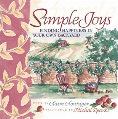 Simple Joys : Finding Happiness in Your Own Backyard Hardcover Cl