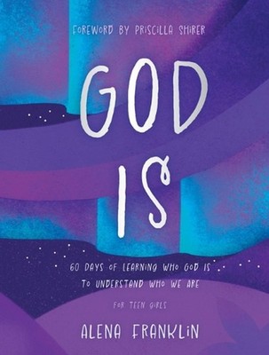 God Is: 60 Days of Learning Who God Is to Understand Who We Are by Alena Frankli