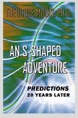 AN S-SHAPED ADVENTURE: PREDICTIONS 20 YEARS LATER By Theodore Modis *Excellent*