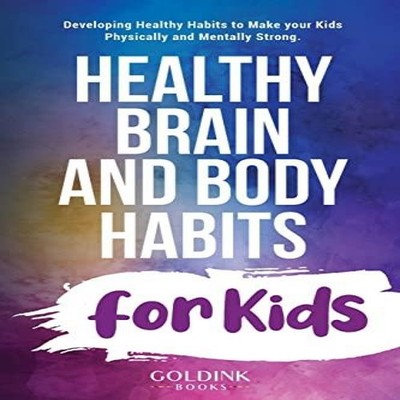 Healthy Brain and Body Habits for Kids Developing Healthy Habits