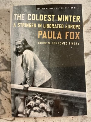 COLDEST WINTER: A STRINGER IN LIBERATED EUROPE - BY PAULA FOX