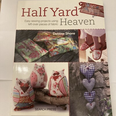Half Yard  Heaven Einfache Nähprojekte mit Resten von Debbie Shore PB NEU