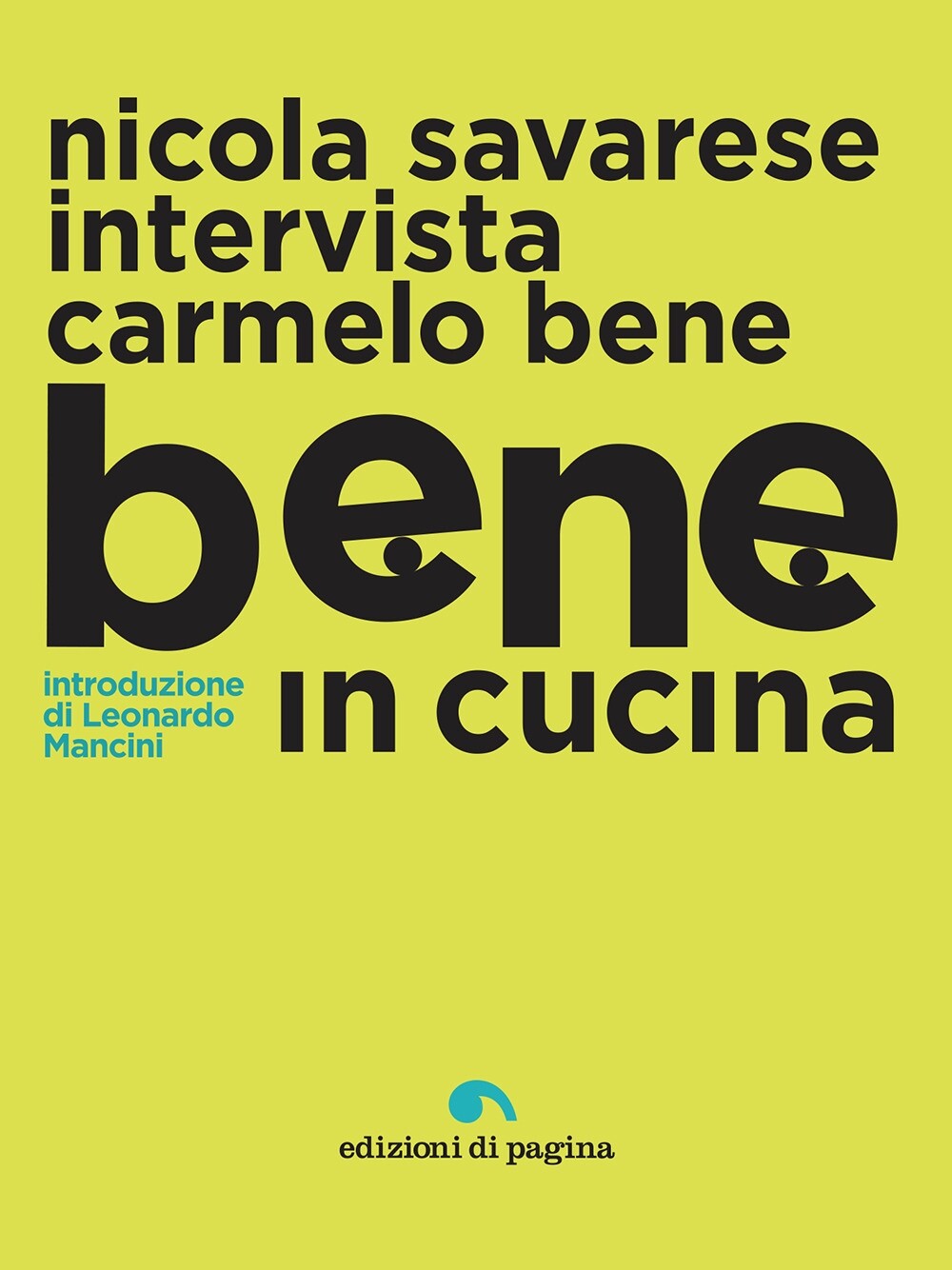 Nicola Savarese Intervista Carmelo Bene. Bene in Cucina. - [Edizioni di Pagina]