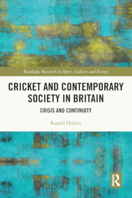 Cricket and Contemporary Society in Britain: Crisis and - Paperback NEW Holden,