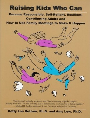 Raising Kids Who Can: Become Responsible, Self-Reliant, Resilient, Contribut...