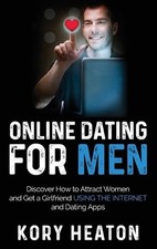 Online Dating for Men: Discover How to Attract Women and Get a Girlfriend Using