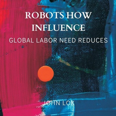 Robots How Influence,Lok, John John Lok,