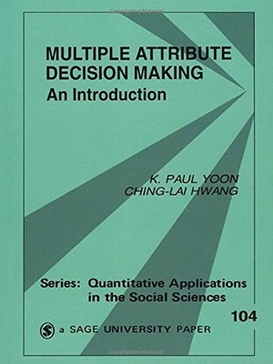 MULTIPLE ATTRIBUTE DECISION MAKING: AN INTRODUCTION By K . Paul Yoon & Ching-lai