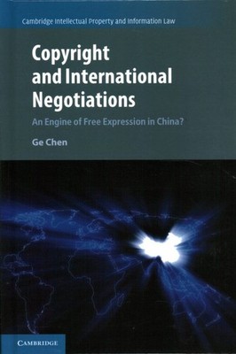 Copyright and International Negotiations : An Engine of Free Expression in Ch...