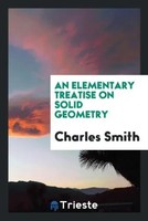 Charles Smith | An Elementary Treatise On Solid Geometry | Taschenbuch (2017)