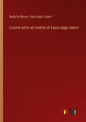 Liriche edite ed inedite di Fazio degli Uberti Fazio Degli Uberti
