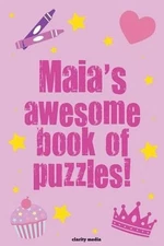 Maia's Awesome Book Of Puzzles!: Children's puzzle book containing personalised 