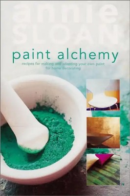 Paint Alchemy: Recipes for Making and Adapting Your Own Paint for Home Decoratin