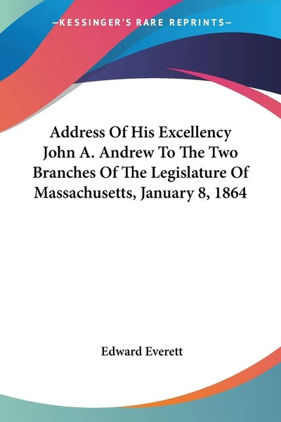Edward Everett | Address Of His Excellency John A. Andrew To The Two Branches...-image