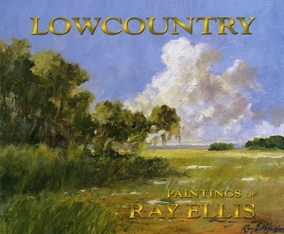 LOWCOUNTRY: PAINTINGS OF RAY ELLIS By Ray G. Ellis & Ray G. Ellis - Hardcover