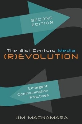 The 21st Century Media (R)evolution: Emergent Communication Practices- Second Ed
