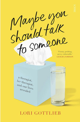 Lori Gottlieb MAYBE YOU SHOULD TALK TO SOMEONE  scribe