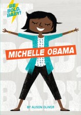 Be Bold, Baby: Michelle Obama - Board book By Oliver, Alison - GOOD