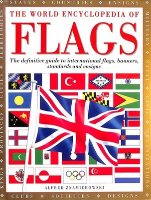 The World Encyclopedia of Flags: The Definitive Guide to International Flags, ..