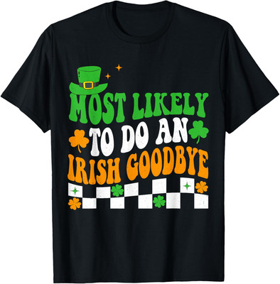 St Patricks Most Likely To Do An Irish Exit Goodbye Unisex T-Shirt