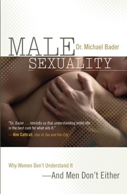 MALE SEXUALITY: WHY WOMEN DON'T UNDERSTAND IT-AND MEN By Michael Bader BRAND NEW