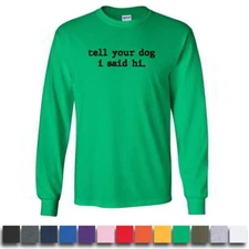 Tell Your Dog I Said Hi Graphic Long Sleeve Shirt