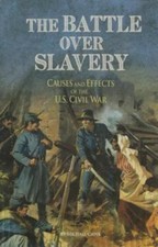 Battle over Slavery : Causes and Effects of the U. S. Civil War by Michael...