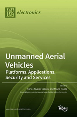 Unmanned Aerial Vehicles: Platforms, Applications, Secu - Hardback NEW Calafate,
