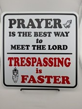 Prayer Is The Best Way To Meet The Lord, Trespassing Is Faster Sign