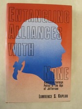 Entangling Alliances with None: American Foreign Policy in the Age of Jefferson
