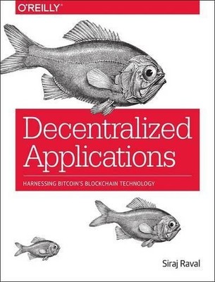 Decentralized Applications by Siraj Raval - 9781491924549