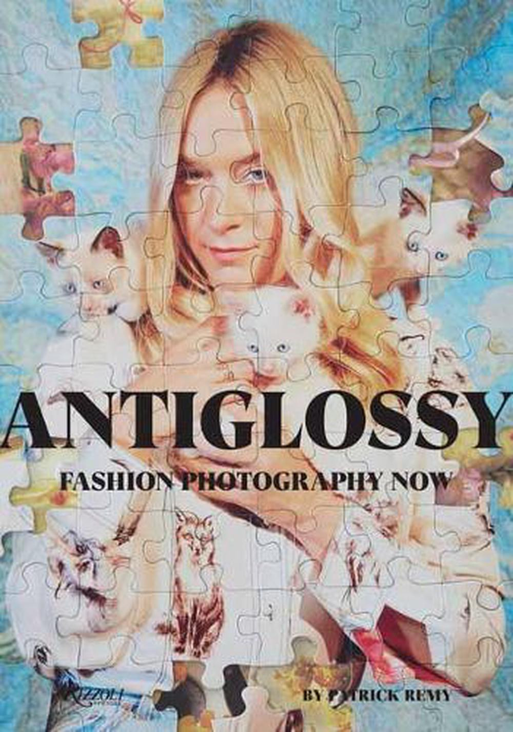 Anti-Glossy: Fashion Photography Now by Patrick Remy (English) Hardcover Book
