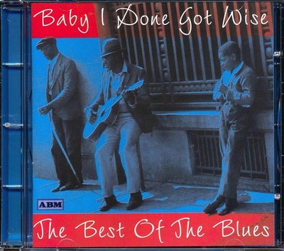 Various - Baby I Done Got Wise: The Best Of The Blues (22 tracks) [New CD]