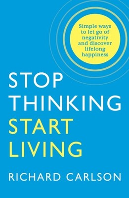 Stop Thinking Start Living by Richard Carlson PAPERBACK 9780722535479
