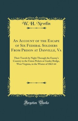 An Account of the Escape of Six Federal Soldiers From Prison at Danville, Va