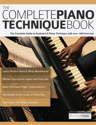 The Complete Piano Technique Book: Guide to Keyboard & Piano... 