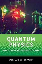 Quantum Physics: What Everyone Needs to Know? - Raymer, Michael