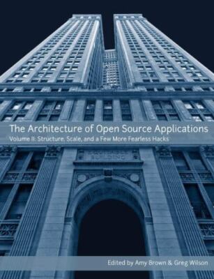 The Architecture Of Open Source Applications, Volume Ii by Brown, Amy, Brand ...