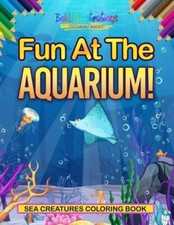 Fun At The Aquarium Sea Creatures Coloring Book
